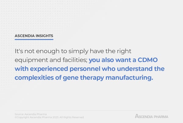 A quote pulled verbatim from the article text. The quote reads, " It's not enough to simply have the right equipment and facilities; you also want a CDMO with experienced personnel who understand the complexities of gene therapy manufacturing."
